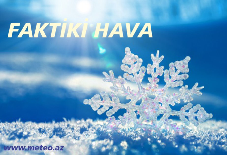 Ölkə ərazisinin əksər yerlərində yağıntılı hava şəraiti davam edir – FAKTİKİ HAVA