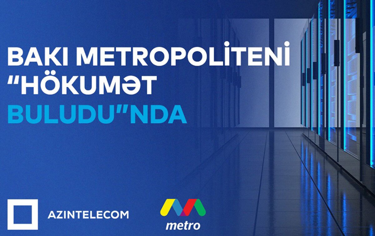 “Bakı Metropoliteni” İT sistemlərini “Hökumət buludu”na köçürdü