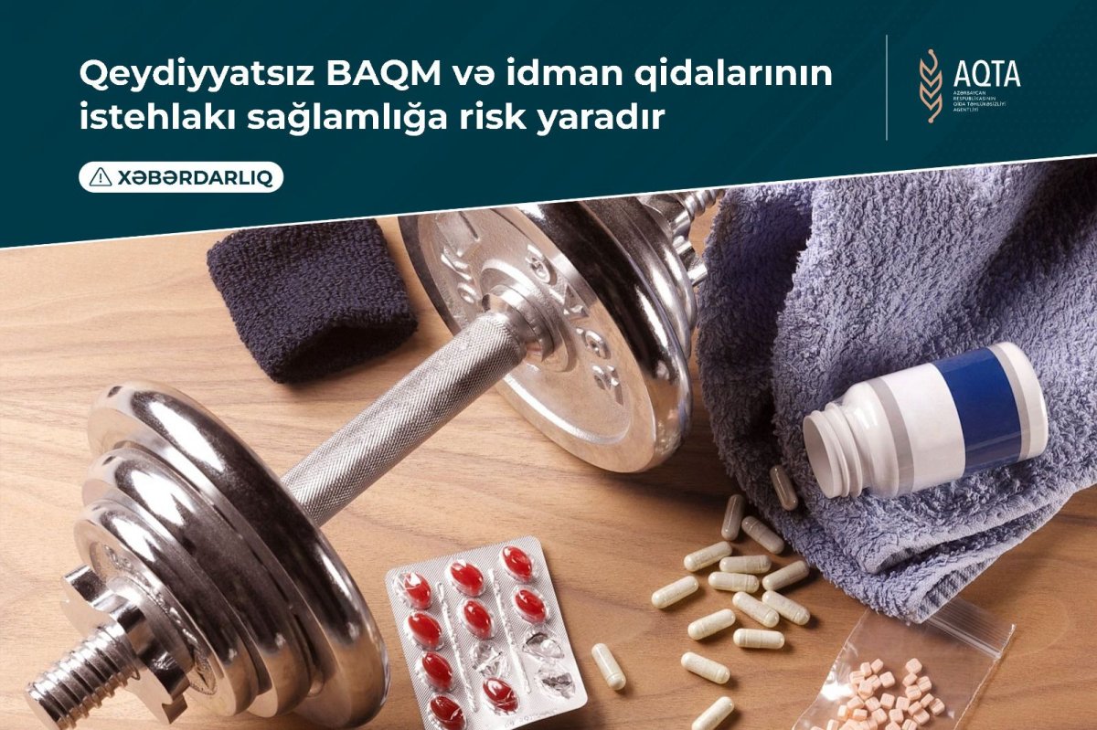 Qeydiyyatsız BAQM və idman qidalarının istehlakı sağlamlığa risk yaradır - XƏBƏRDARLIQ