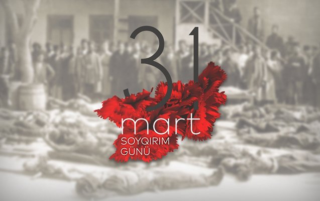 31 Mart Soyqırımı: Qurbanların xatirəsi və tarixi ədalət