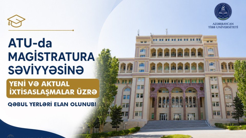 ATU-da magistratura səviyyəsinə yeni və aktual ixtisaslaşmalar üzrə qəbul yerləri elan olunub