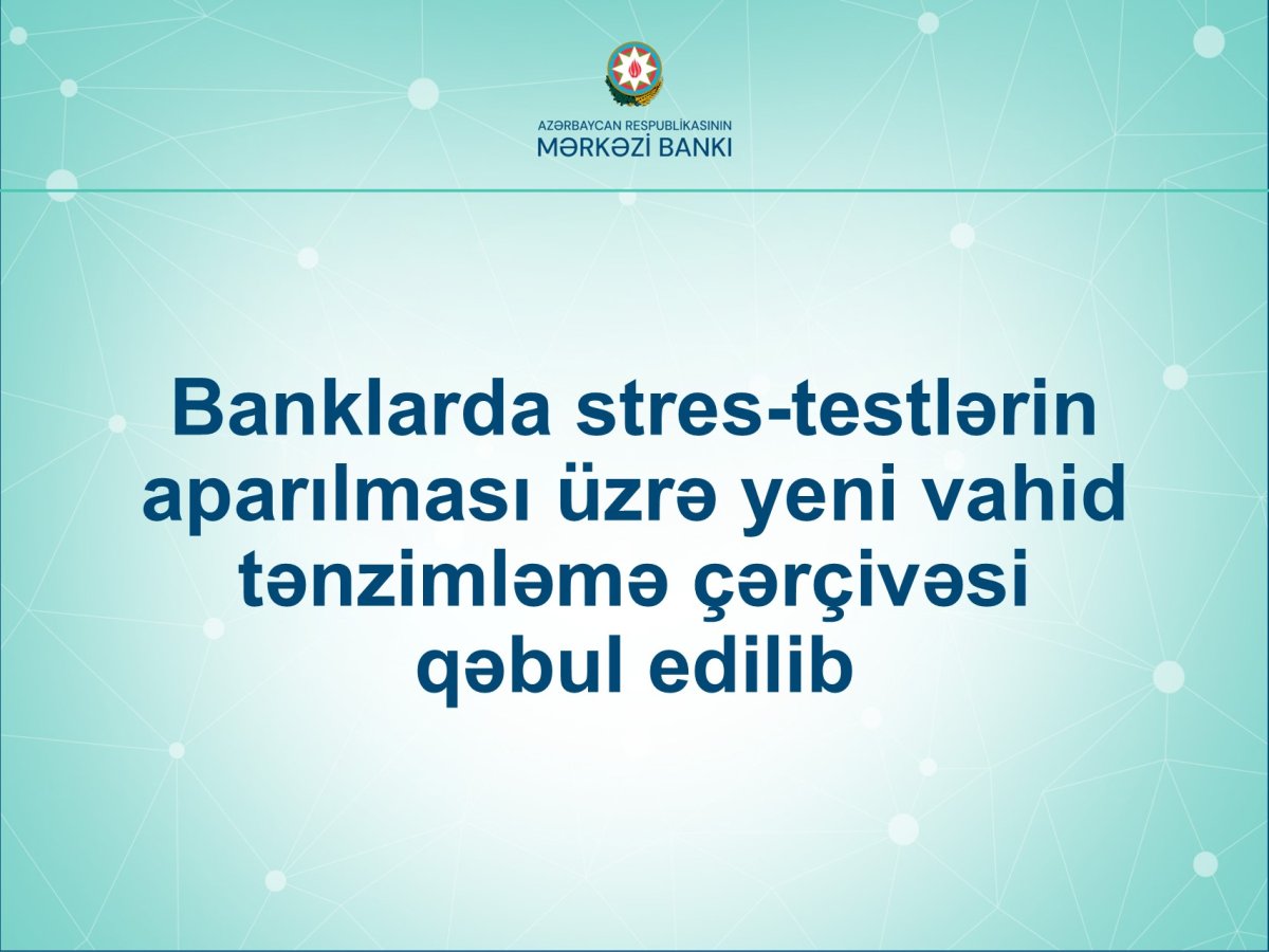 Banklarda stres-testlərin aparılması üzrə yeni vahid tənzimləmə çərçivəsi qəbul edilib