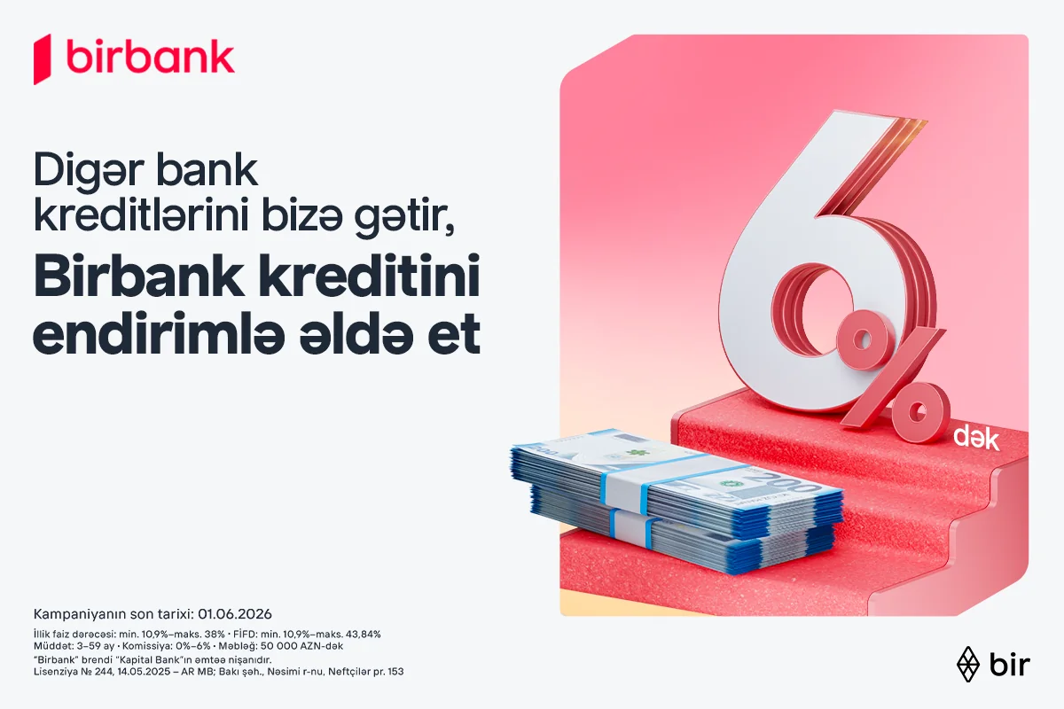 "Kreditinizi" "Birbank"a gətirin, 6%-dək endirim qazanın